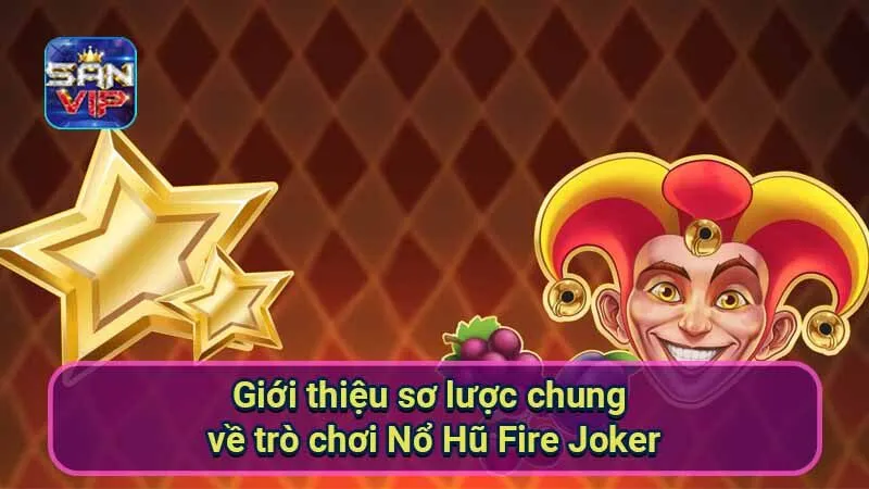 Nổ Hũ Fire Joker: Khám Phá Thế Giới Slot Cổ Điển Đầy Bất Ngờ 5 gioi-thieu-so-luoc-chung-ve-tro-choi-no-hu-fire-joker