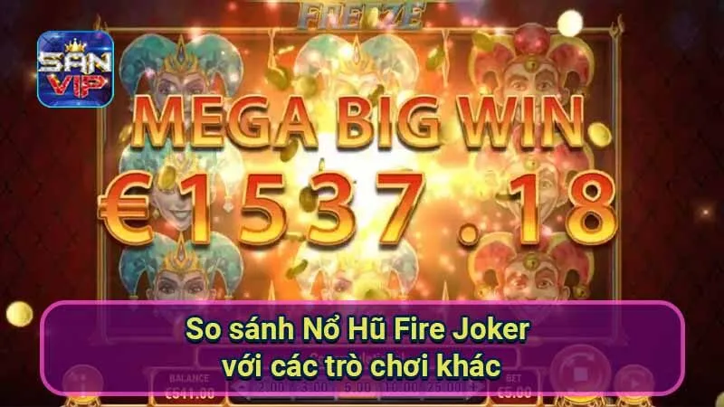 Nổ Hũ Fire Joker: Khám Phá Thế Giới Slot Cổ Điển Đầy Bất Ngờ 7 so-sanh-no-hu-fire-joker-voi-cac-tro-choi-khac