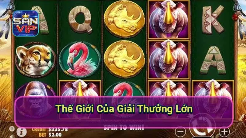 Nổ Hũ Great Rhino - Trải Nghiệm Cuộc Phiêu Lưu Giữa Châu Phi 7 the-gioi-cua-giai-thuong-lon