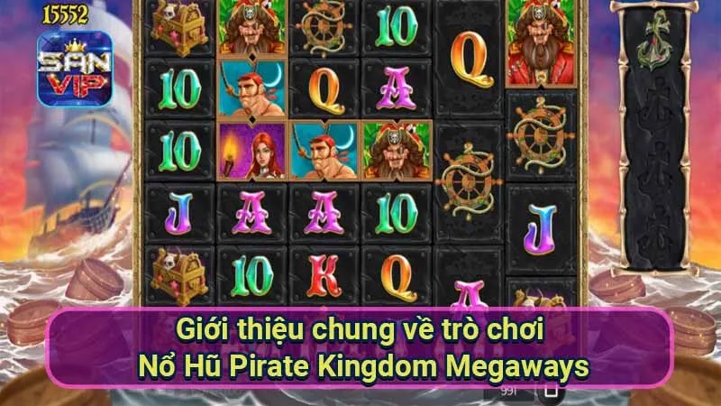 Nổ Hũ Pirate Kingdom Megaways - Phiêu Lưu Cùng Hải Tặc 5 gioi-thieu-chung-ve-tro-choi-no-hu-pirate-kingdom-megaways
