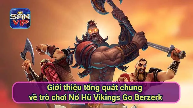Nổ Hũ Vikings Go Berzerk: Trải Nghiệm Game Slot Đậm Chất Xưa 5 gioi-thieu-tong-quat-chung-ve-tro-choi-no-hu-vikings-go-berzerk